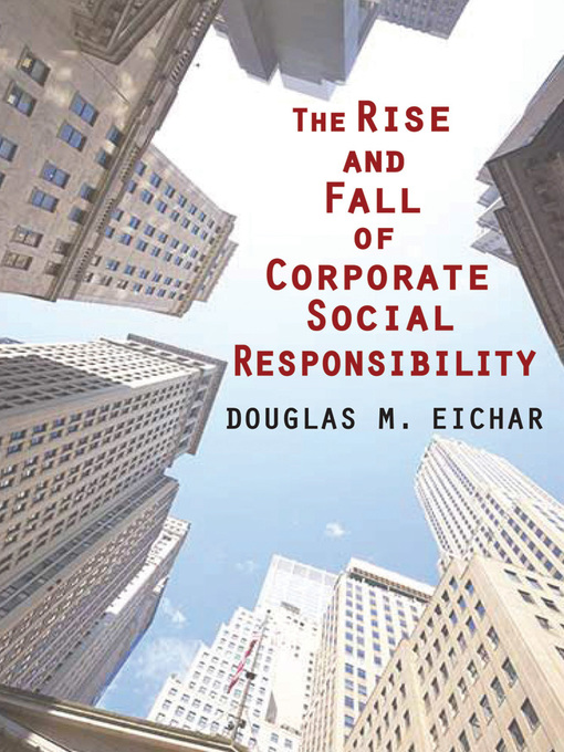 Title details for The Rise and Fall of Corporate Social Responsibility by Douglas M. Eichar - Wait list